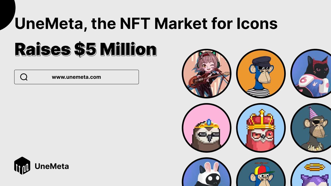 NFT 孵化、交易及社交平台 UneMeta 完成 500 萬美元融資