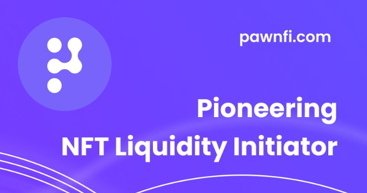 頂級機構背書的 NFT 金融專案 PawnFi 推出早期訪問計畫，參與者有機會獲得代幣空投！